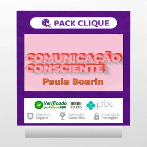Comunicação Consciente: Aprenda a Comunicar de Verdade! - Paula Boarin