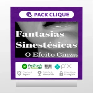 Fantasias Sinestesicas o Efeito Cinza: Aprenda a Conquistar Uma Mulher - Segredos da Atração