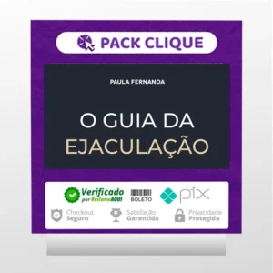 O Guia da Ejaculação Passo a Passo em Vídeos - Paula Fernanda